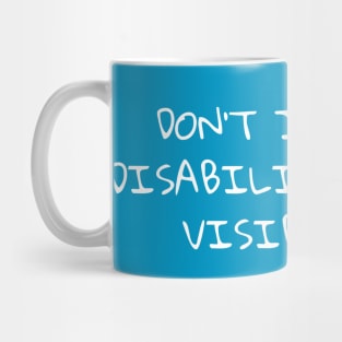 Don’t judge my disability by its visibility Mug